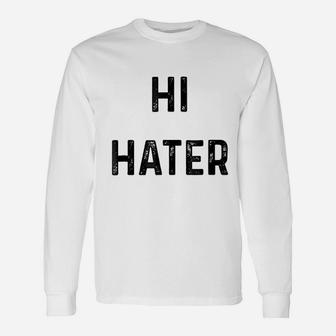 Hi Hater Bye Hater Long Sleeve T-Shirt - Thegiftio UK