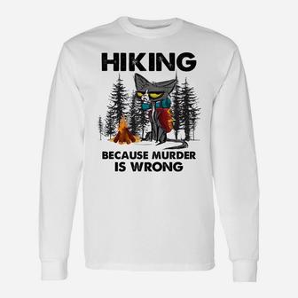 Hiking Because Murder Is Wrong Funny Cat Hiking Lovers Unisex Long Sleeve | Crazezy