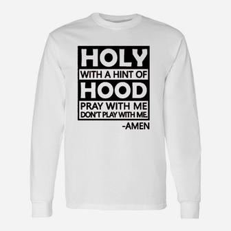 Holy With A Hint Of Hood Pray With Me Unisex Long Sleeve | Crazezy UK