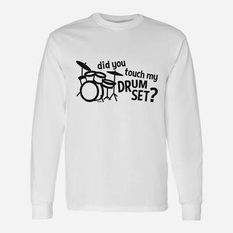 Hoodteez Did You Touch My Drum Set Unisex Long Sleeve | Crazezy