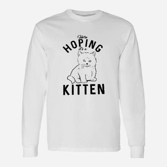 Hoping It A Kitten Funny Pet Cat Lover Unisex Long Sleeve | Crazezy CA