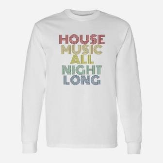 House Music All Night Long Long Sleeve T-Shirt - Thegiftio UK