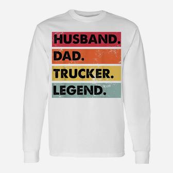 Husband Dad Trucker Legend Funny Truck Driver Trucking Gift Unisex Long Sleeve | Crazezy