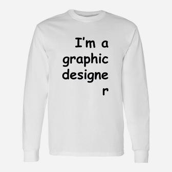 I Am A Graphic Designer Unisex Long Sleeve | Crazezy UK