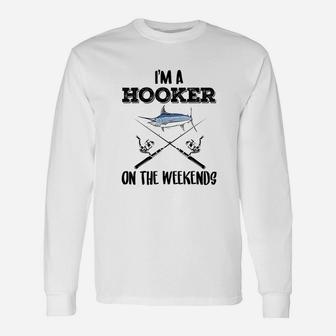 I Am A Hooker On The Weekends Fishing Unisex Long Sleeve | Crazezy