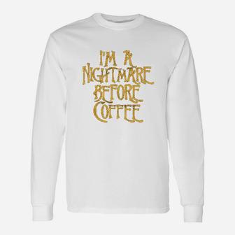 I Am A Nightmare Before Coffee Unisex Long Sleeve | Crazezy