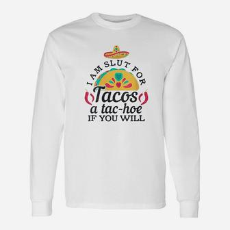 I Am A Slt For Tacos A Tachoe If You Will Unisex Long Sleeve | Crazezy CA