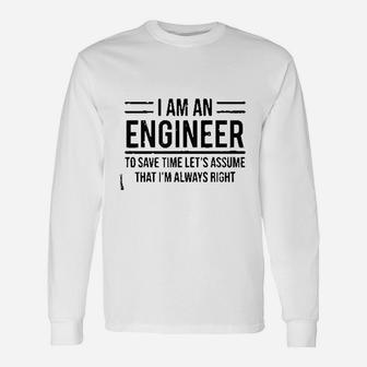 I Am An Engineer To Save Time I Am Always Right Unisex Long Sleeve | Crazezy DE