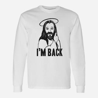 I Am Back Funny Jesus Easter Christian Hilarious Unisex Long Sleeve | Crazezy CA
