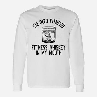 I Am Into Fitness Whiskey In My Mouth Unisex Long Sleeve | Crazezy AU