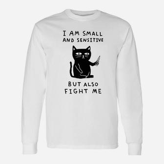 I Am Small And Sensitive But Also Fight Me Cat Unisex Long Sleeve | Crazezy
