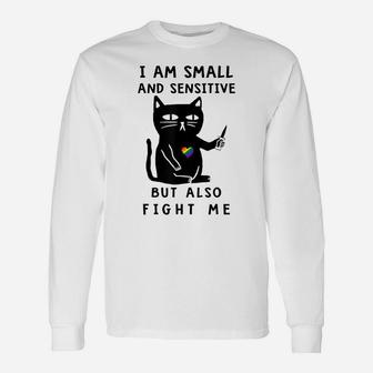 I Am Small And Sensitive But Also Fight Me Funny Cat Lovers Unisex Long Sleeve | Crazezy