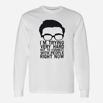 I Am Trying Very Hard Not To Connect With People Right Now Unisex Long Sleeve | Crazezy AU