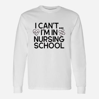 I Cant Im In Nursing School Unisex Long Sleeve | Crazezy