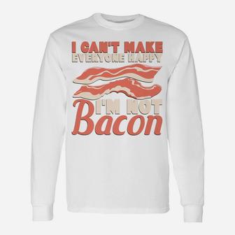 I Can't Make Everyone Happy I'm Not Bacon Funny Unisex Long Sleeve | Crazezy