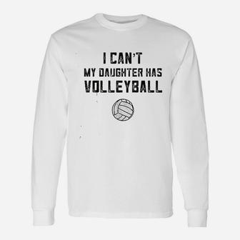 I Cant My Daughter Has Volleyball Love Unisex Long Sleeve | Crazezy DE