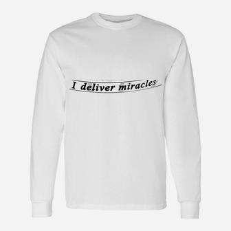 I Deliver Miracles Unisex Long Sleeve | Crazezy CA