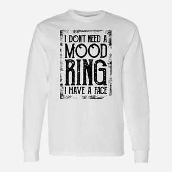 I Don’T Need A Mood Ring I Have A Face Funny Humor Unisex Long Sleeve | Crazezy