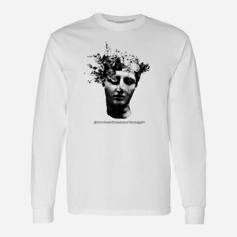 I Dont Want To See Your Face Again Unisex Long Sleeve | Crazezy UK