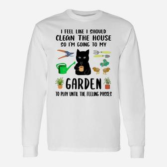 I Feel Like I Should Clean The House To My Garden Cat Funny Unisex Long Sleeve | Crazezy