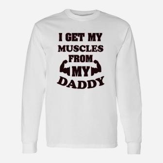 I Get My Muscles From Daddy Workout Gym Dad Fathers Day Unisex Long Sleeve | Crazezy UK