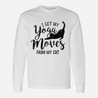 I Get My Yoga Moves From My Cat Unisex Long Sleeve | Crazezy
