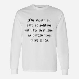 I Have Sworn An Oath Of Solitude Until The Pestilence Is Purged From These Lands Unisex Long Sleeve | Crazezy