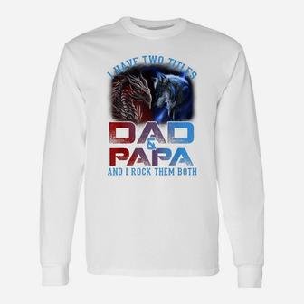 I Have Two Titles Dad And Papa Wolf And Dragon Father's Day Unisex Long Sleeve | Crazezy CA