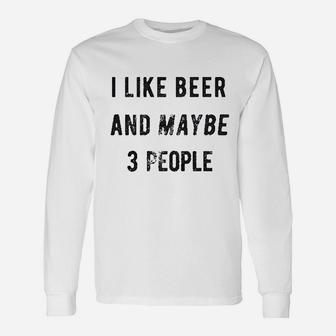 I Like Beer And Maybe 3 People Unisex Long Sleeve | Crazezy