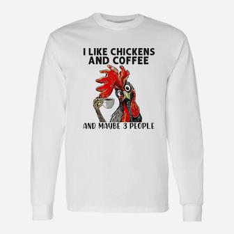 I Like Chickens And Coffee And Maybe 3 People Unisex Long Sleeve | Crazezy CA