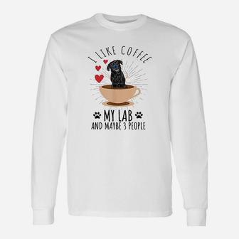 I Like Coffee My Lab And Maybe 3 People Black Labrador Unisex Long Sleeve | Crazezy DE