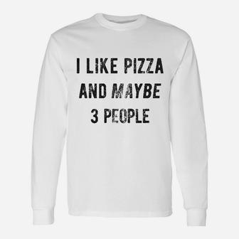 I Like Pizza And Maybe Like 3 People Unisex Long Sleeve | Crazezy