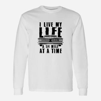 I Live My Life A Quarter Mile At A Time Drag Racing Unisex Long Sleeve | Crazezy DE