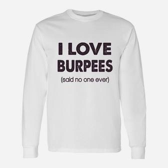 I Love Burpees Said No One Ever Unisex Long Sleeve | Crazezy CA