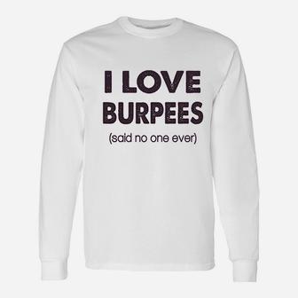 I Love Burpees Said No One Ever Unisex Long Sleeve | Crazezy UK