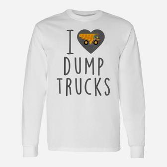 I Love Dump Trucks - Construction Birthday Party, Dump Truck Unisex Long Sleeve | Crazezy