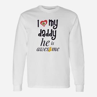 I Love My Daddy He Awesome Dad Father Unisex Long Sleeve | Crazezy
