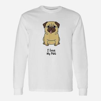 I Love My Pug Cute Funny Dog Unisex Long Sleeve | Crazezy