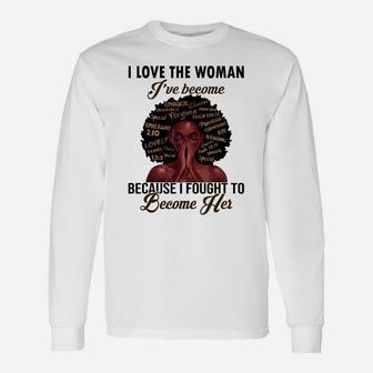 I Love The Woman I've Become Because I Fought To Become Her Unisex Long Sleeve | Crazezy