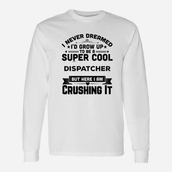 I Never Dreamed I'd Grow Up To Be A Super Cool Unisex Long Sleeve | Crazezy