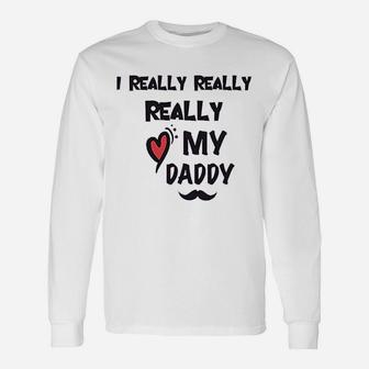 I Really Love My Daddy Dad Unisex Long Sleeve | Crazezy