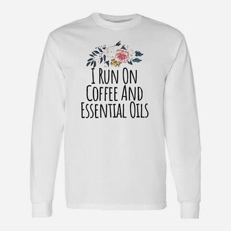 I Run On Coffee And Essential Oils Unisex Long Sleeve | Crazezy