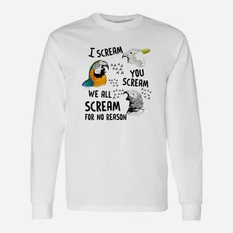 I Scream You Scream Parrot Unisex Long Sleeve | Crazezy UK