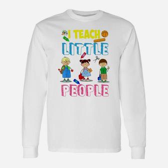 I Teach Little People Shirt | Teacher Appreciation Day Gift Unisex Long Sleeve | Crazezy DE