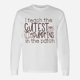 I Teach The Cutest Pumpkins In The Patch Unisex Long Sleeve | Crazezy AU