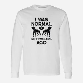 I Was Normal 2 Rottweilers Ago Funny Dog Lover Unisex Long Sleeve | Crazezy UK