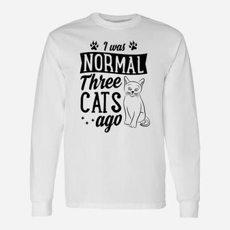 I Was Normal Three Cats Ago Funny Cute Cat Lover Gift Idea Unisex Long Sleeve | Crazezy AU
