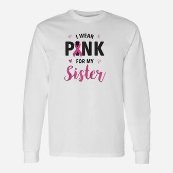 I Wear Pink For My Sister Unisex Long Sleeve | Crazezy