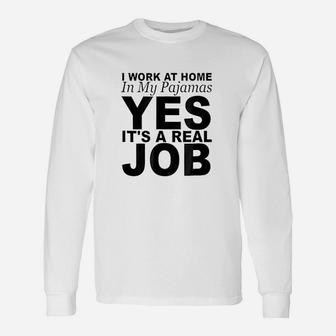 I Work At Home In My Pajamas Yes Its A Real Job Unisex Long Sleeve | Crazezy UK