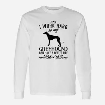 I Work Hard Funny Dog Gift Idea Funny Greyhound Unisex Long Sleeve | Crazezy